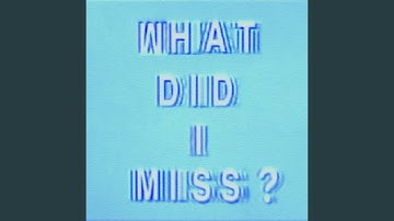 What Did I Miss?