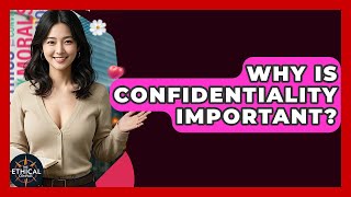 Why Is Confidentiality Important? - The Ethical Compass