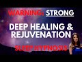 STRONG Sleep Hypnosis for Deep Healing & Rejuvenation (Heal as you Dream!)