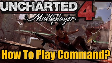 UNCHARTED 4 MULTIPLAYER- How to play Command? (Tips & Guides)