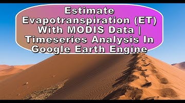 Estimate Evapotranspiration (ET) with MODIS data | Timeseries Analysis in Google Earth Engine