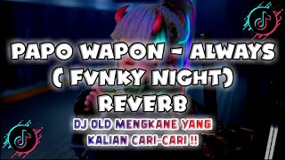 DJ OLD🍃 || PAPO WAPON REMIX - ALWAYS (REVERB) - fvnky night HardBreak || DJ VIRAL TIKTOK MENGKANE🎧
