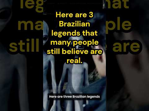 3 Brazilian Legends That Many People Still Believe