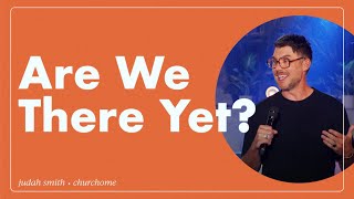 Are We There Yet? | Judah Smith