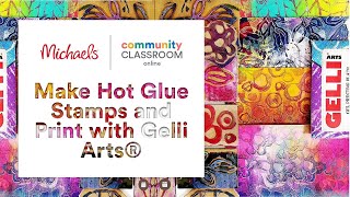 Online Class Make Hot Glue Stamps and Print with Gelli Arts Michaels