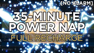 35 minute POWER NAP for a Full Recharge 3+ Hour Benefit   The Best Binaural Beats No Alarm