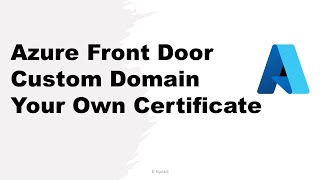 Azure Front Door: The Ultimate Guide to Custom Domain and Your Own Certificate