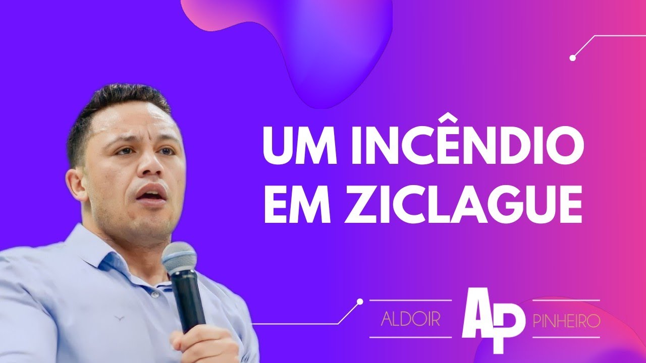 Um incêndio em Ziclague PR Aldoir Pinheiro Pregação 2023
