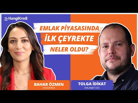 EMLAK PİYASASINDA İLK ÇEYREKTE NELER OLDU? | TOLGA İDİKAT & BAHAR ÖZMEN