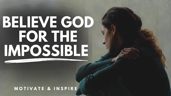 BELIEVE GOD FOR THE IMPOSSIBLE | Step Out In Faith - Inspirational & Motivational Video