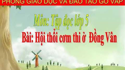 Tập đọc : Hội thổi cơm thi ở làng Đồng Vân (t. 26)