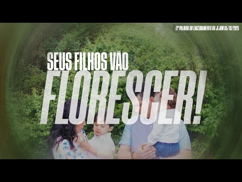 Seus filhos vão florescer! | 11ª Palavra do Encerramento do Jejum 05/10/2025