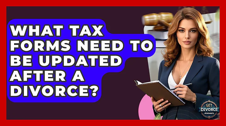 What Tax Forms Need To Be Updated After A Divorce? - Get Divorce Answers