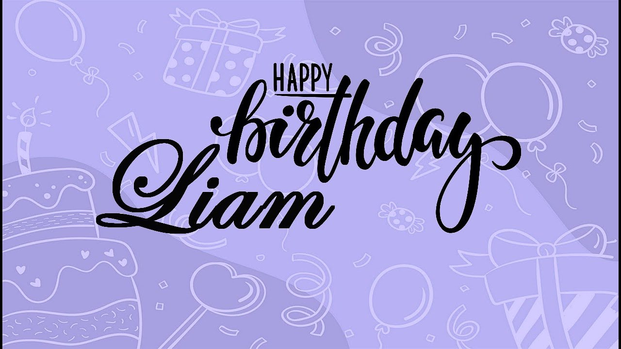 Happy Birthday Liam Joyeux Anniversaire Liam Youtube