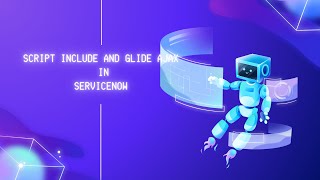 What is Script Include and Glide Ajax in ServiceNow