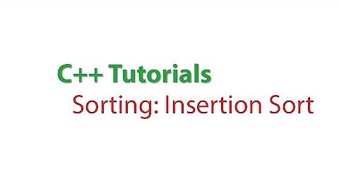 C++ Tutorials: Sorting Insertion Sort