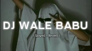 DJ WALE BABU - [Slowed   Reverb] Badshah | #slowedandrevarb