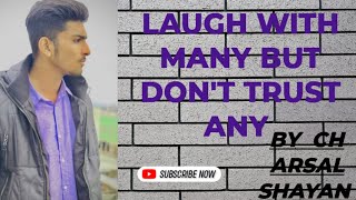 LAUGH WITH MANY BUT DON'T TRUST ANY