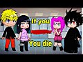  if you you die  naruto gacha club meme  ending