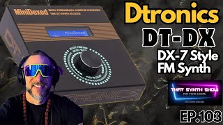 BREAKING: DTRONICS DT-DX NEW DX-7 HARDWARE SYNTH AND A GRANULAR MARVEL GROC | THAT SYNTH SHOW EP.103
