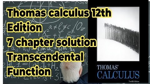 Transcendental Function| Chapter 7 complete solution| Thomas calculus 12th Edition| SK mathematics 