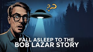 Alien Bedtime Story Fall Asleep to: Bob Lazar & the UFO Secrets of Area 51
