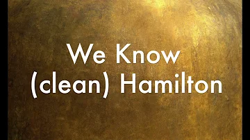 We Know (clean) Hamilton
