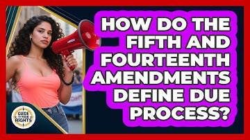How Do the Fifth and Fourteenth Amendments Define Due Process?
