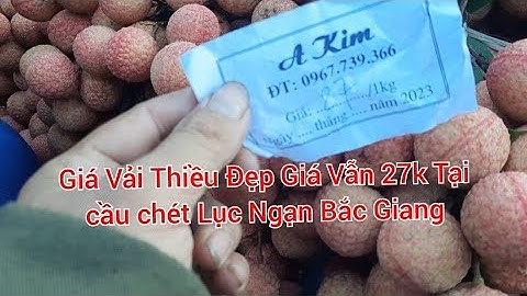 Giá Vải Thiều Lục Ngạn Bắ Giang Vietnamese lychee Vải Đẹp Vẫn Giá cao 27k