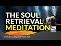 The Soul Retrieval Meditation