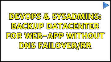 DevOps & SysAdmins: Backup datacenter for web-app without DNS failover/rr (3 Solutions!!)