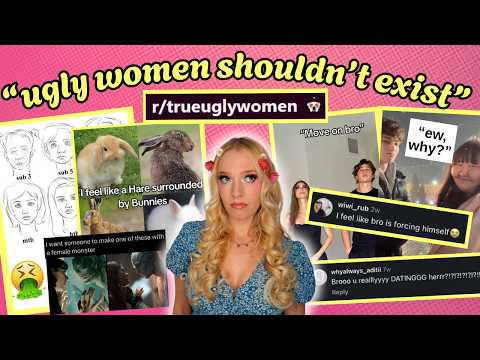 "Ugly women shouldn't exist"