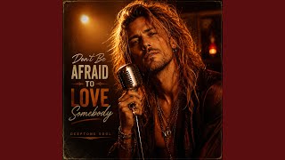 Don’t Be Afraid To Love Somebody