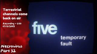 Terrestrial channels come back on air | 07/11/2003 | Necrovirus Part 32 | UK Zombie Virus