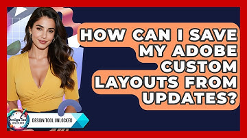 How Can I Save My Adobe Custom Layouts From Updates? - Design Tool Unlocked