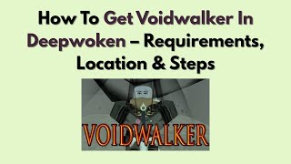 How To Get Voidwalker In Deepwoken – Requirements, Location & Steps