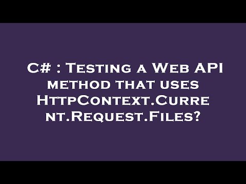 C# : Testing a Web API method that uses HttpContext.Current.Request.Files?