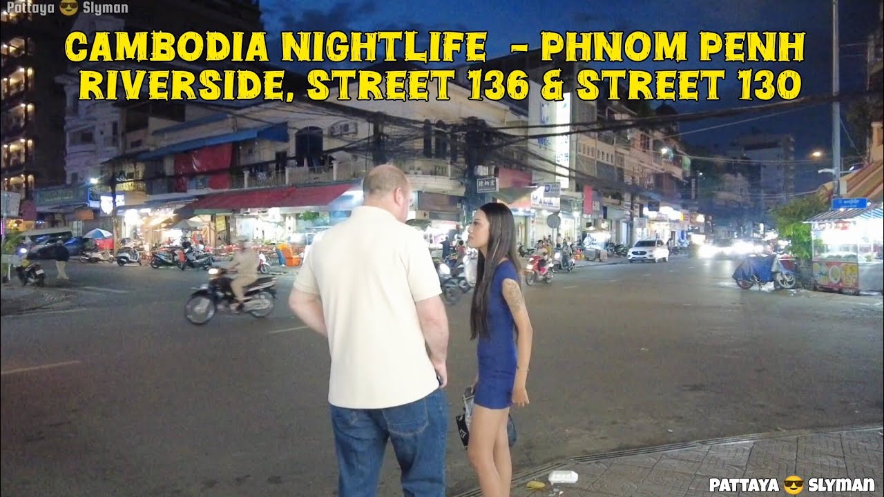 CAMBODIA NIGHTLIFE  -  PHNOM PENH RIVERSIDE, STREET 136 & STREET 130