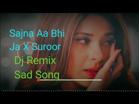 Sajna Aa Bhi Ja X Suroor   DJ HARSH SHARMA  Rahul Jain  Bilal Saeed  Bewafa S2 Music