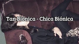 Tan Bionica - Chica Biónica (Letra)