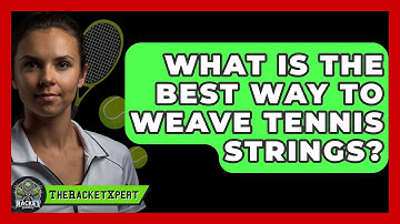 What Is The Best Way To Weave Tennis Strings? - The Racket Xpert