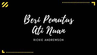 Video thumbnail of "Beri Pemutus Ati Nuan - Rickie Andrewson (Lirik)"