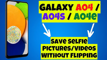 How to Save Selfie Pictures/Videos Without Flipping Them Samsung Galaxy A04 / A04s / A04e