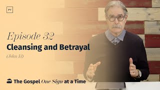 032. (John 13) Cleansing and Betrayal | Paul Tripp’s Weekly Gospel of John Bible Study