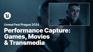 Performance Capture for Games, Movies, and Transmedia | Unreal Fest 2024