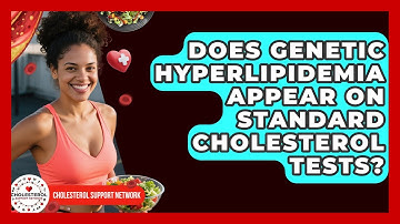 Does Genetic Hyperlipidemia Appear on Standard Cholesterol Tests? - Cholesterol Support Network