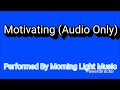 Motivating (Audio Only) [Performed By Morning Light Music]