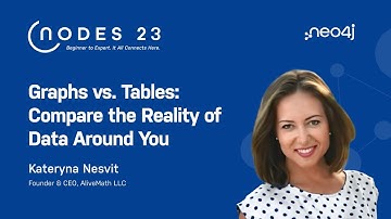 NODES 2023: Graphs vs. Tables: Compare the Reality of Data Around You
