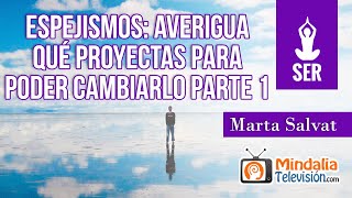 Espejismos: Averigua qué proyectas para poder cambiarlo, por Marta Salvat PARTE 1