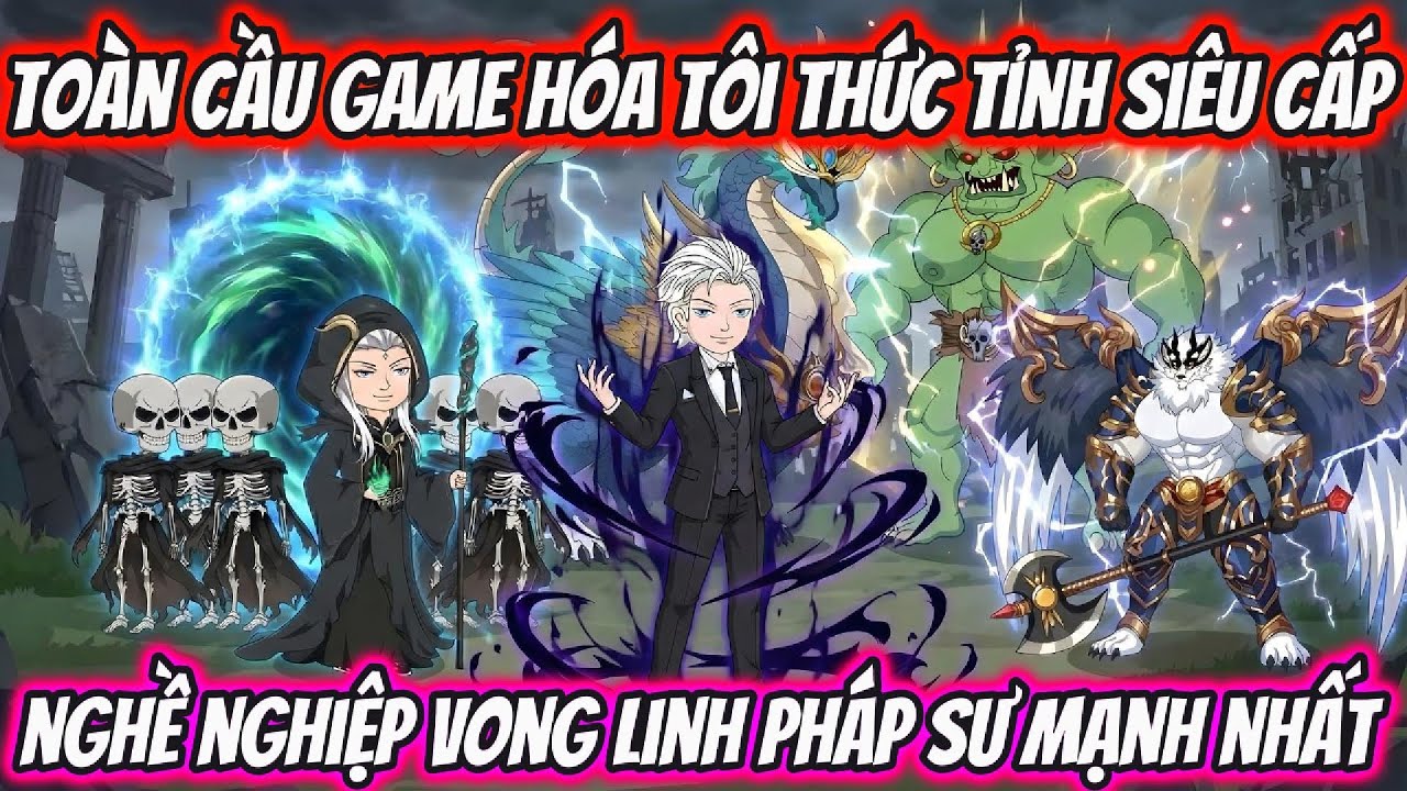 Toàn Cầu Game Hóa Tôi Thức Tỉnh Siêu Cấp Nghề Nghiệp Vong Linh Pháp Sư Mạnh Nhất | HH VietSub